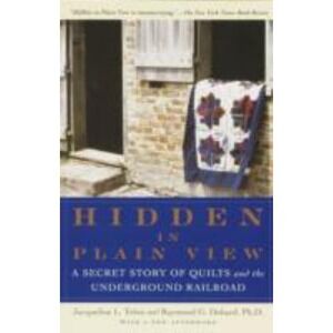 Hidden in Plain View : A Secret Story of Quilts and the Underground Railroad by